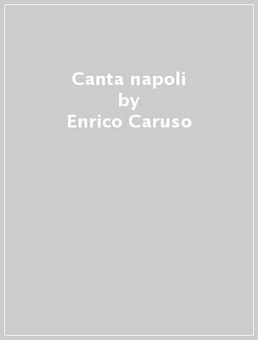 Canta napoli - Enrico Caruso