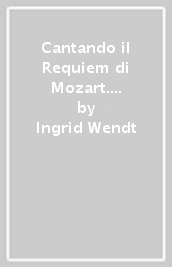 Cantando il Requiem di Mozart. Poesie scelte. Testo inglese a fronte
