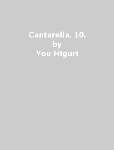Cantarella. 10. - You Higuri