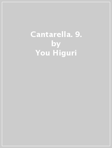 Cantarella. 9. - You Higuri