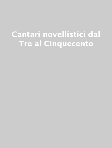 Cantari novellistici dal Tre al Cinquecento