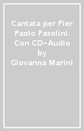Cantata per Pier Paolo Pasolini. Con CD-Audio