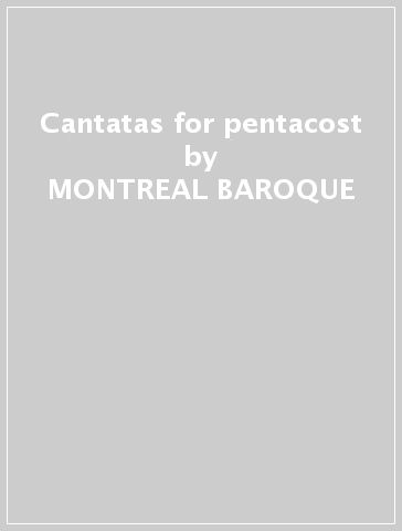 Cantatas for pentacost - MONTREAL BAROQUE