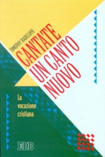 Cantate un canto nuovo. La Vocazione cristiana - Timothy Radcliffe