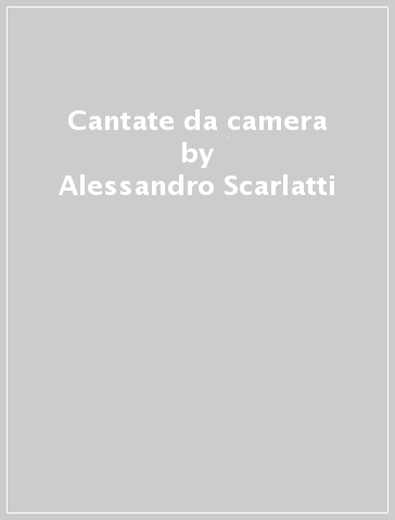 Cantate da camera - Alessandro Scarlatti