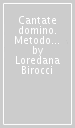 Cantate domino. Metodo teorico-pratico per il perfezionamento della vocalità