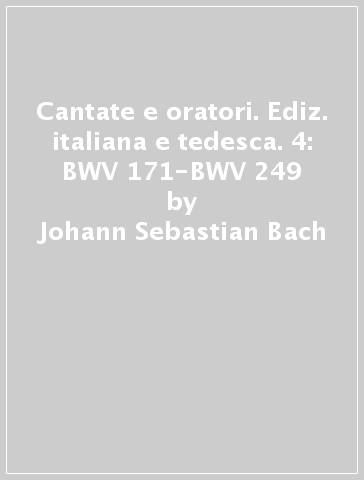 Cantate e oratori. Ediz. italiana e tedesca. 4: BWV 171-BWV 249 - Johann Sebastian Bach | 