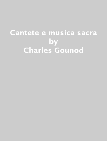 Cantete e musica sacra - Charles Gounod