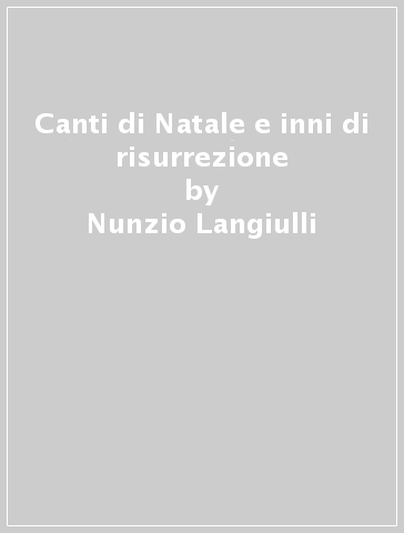 Canti di Natale e inni di risurrezione - Nunzio Langiulli - Raffaella Langiulli