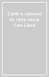 Canti e canzoni de rena vecia. Con Libro