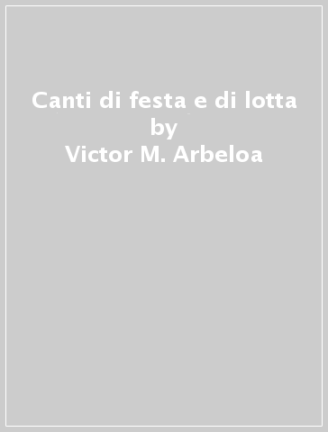 Canti di festa e di lotta - Victor M. Arbeloa