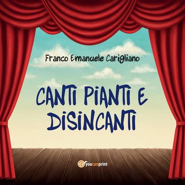 Canti pianti e disincanti - Franco Emanuele Carigliano