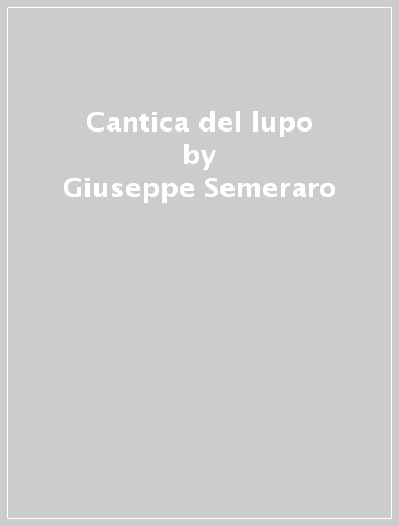 Cantica del lupo - Giuseppe Semeraro