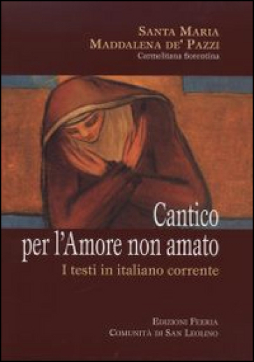 Cantico per l'amore non amato. I testi in italiano corrente - Maria Maddalena De