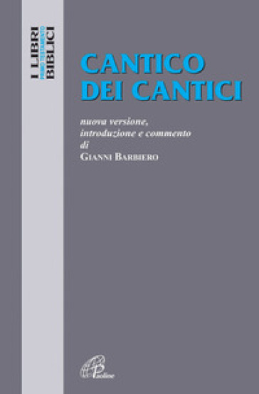 Cantico dei cantici. Nuova versione, introduzione e commento - Gianni Barbiero