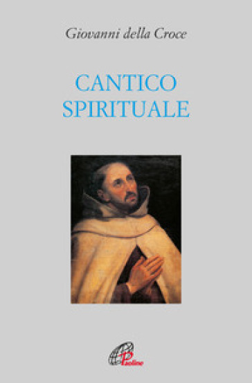 Cantico spirituale. Ediz. integrale - Giovanni della Croce (santo)