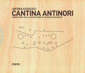 Cantina Antinori. Cronistoria della costruzione di un nuovo paesaggio. Nuova ediz.