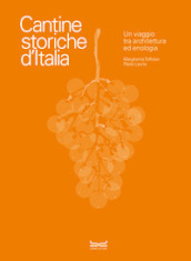 Cantine storiche d Italia. Un viaggio tra architettura ed enologia. Ediz. illustrata