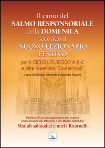 Il Canto del Salmo Responsoriale della Domenica secondo il nuovo Lezionario festivo. Per il ciclo liturgico A-B-C e le altre Solennità "Domenicali»