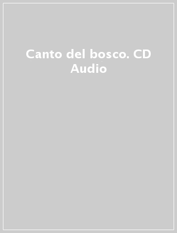 Canto del bosco. CD Audio