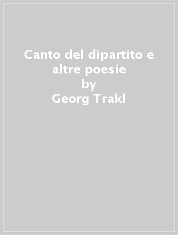 Canto del dipartito e altre poesie - Georg Trakl