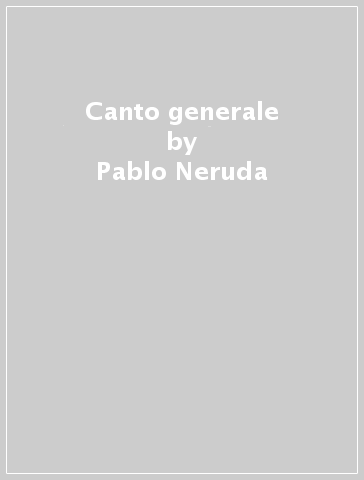 Canto generale - Pablo Neruda