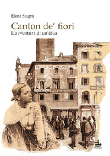 Canton de' fiori. L'avventura di un'idea - Elena Stagni