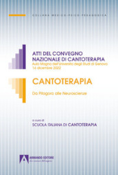 Cantoterapia. Da Pitagora alle Neuroscienze. Atti del convegno nazionale di cantoterapia (Aula Magna dell