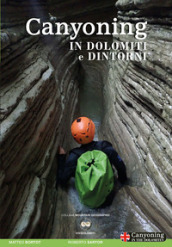 Canyoning in Dolomiti e dintorni. Ediz. italiana e inglese