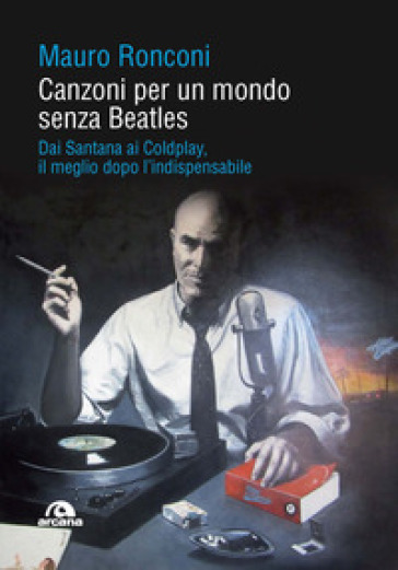 Canzoni per un mondo senza Beatles. Dai Santana ai Coldplay, il meglio dopo l'indispensabile - Mauro Ronconi