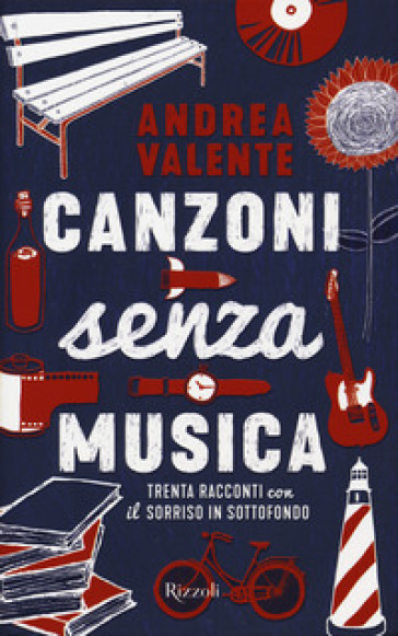 Canzoni senza musica. Trenta racconti con il sorriso in sottofondo - Andrea Valente