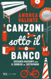 Canzoni sotto il banco. Sessanta racconti con il sorriso in sottofondo