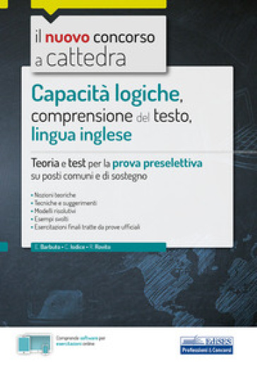 Capacità logiche, comprensione del testo, lingua inglese. Teoria e test per la prova preselettiva su posti comuni e di sostegno. Con software di simulazione - Emiliano Barbuto - Carla Iodice - Rosaria Rovito