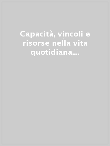 Capacità, vincoli e risorse nella vita quotidiana. Tradizione e innovazione nella riproduzione sociale