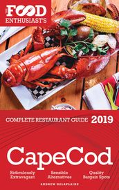Cape Cod: 2019 - The Food Enthusiast s Complete Restaurant Guide