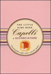 Capelli & acconciature. Piccola guida a tagli, colori e cura del capello