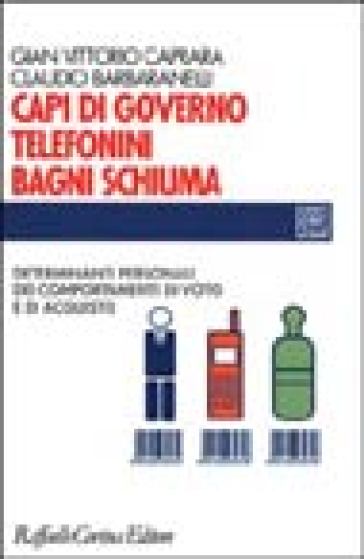 Capi di governo, telefonini, bagni schiuma. Determinanti personali dei comportamenti di voto e di acquisto - Gian Vittorio Caprara - Claudio Barbaranelli