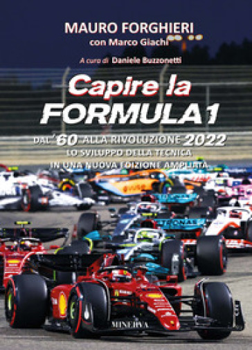 Capire la Formula 1. Dal '60 alla rivoluzione 2022. Lo sviluppo della tecnica. Nuova ediz. - Mauro Forghieri - Marco Giachi