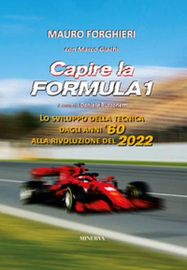 Capire la Formula 1. Lo sviluppo della tecnica dagli anni '60 alla rivoluzione del 2022 - Mauro Forghieri - Marco Giachi