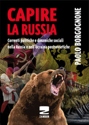 Capire la Russia. Correnti politiche e dinamiche sociali nella Russia e nell'Ucraina postsovietiche - Paolo Borgognone