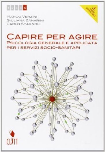 Capire per agire. Psicologia generale e applicata per i servizi socio-sanitari. Per il quinto delle Scuole superiori. Con e-book. Con espansione online. 2. - Marco Verzini - Giuliana Zanarini - Carlo Stagnoli