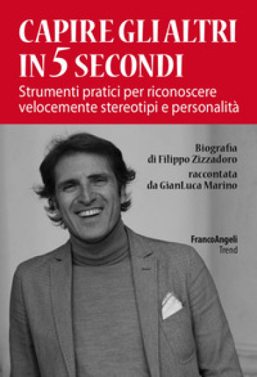 Capire gli altri in 5 secondi. Strumenti pratici per riconoscere velocemente stereotipi e personalità - Filippo Zizzadoro - Gian Luca Marino