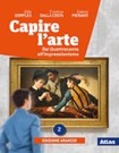 Capire l arte. Ediz. arancio. Per le Scuole superiori. Con e-book. Con espansione online. Vol. 2: Dal Quattrocento all impressionismo