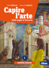 Capire l arte. Per le Scuole superiori. Con e-book. Con espansione online. Vol. 1: Dalle origini al Trecento