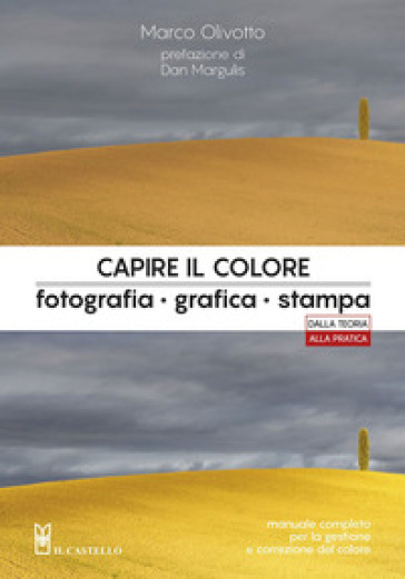Capire il colore. Fotografia, grafica, stampa - Marco Olivotto
