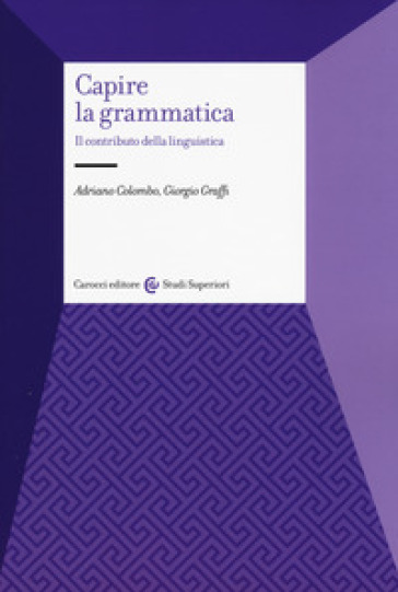 Capire la grammatica. Il contributo della linguistica - Adriano Colombo - Giorgio Graffi