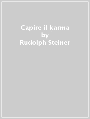 Capire il karma - Rudolph Steiner
