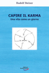 Capire il karma. Una vita come un giorno