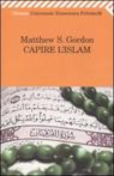 Capire l'islam - Matthew S. Gordon