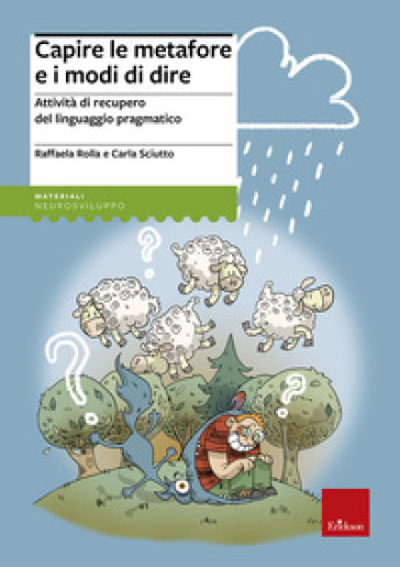 Capire le metafore e i modi di dire. Attività di recupero del linguaggio pragmatico - Raffaella Rolla - Carla Sciutto